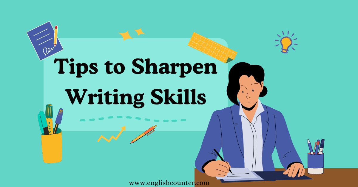 Tips to Sharpen Your Writing Skills